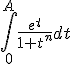 \int_0^A \frac{e^t}{1+t^n}dt